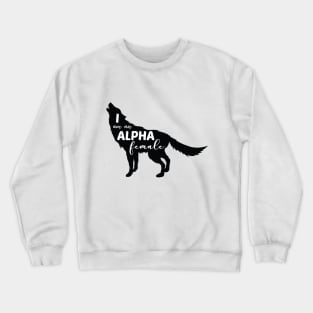 I am an Alpha Female Wolf Girl Crewneck Sweatshirt